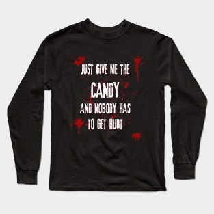 Just Give Me The Candy And Nobody Has To Get Hurt Funny Halloween Long Sleeve T-Shirt